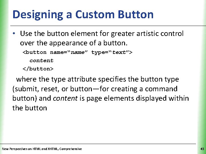 Designing a Custom Button XP • Use the button element for greater artistic control Designing a Custom Button XP • Use the button element for greater artistic control
