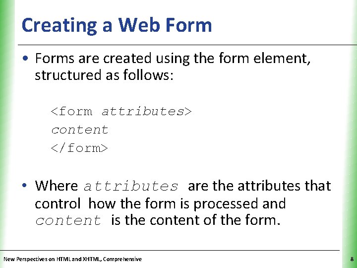 Creating a Web Form XP • Forms are created using the form element, structured Creating a Web Form XP • Forms are created using the form element, structured