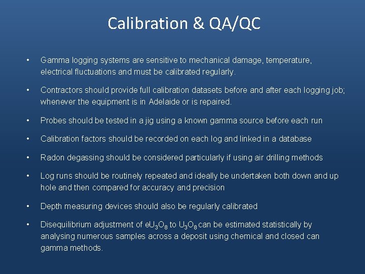 Calibration & QA/QC • Gamma logging systems are sensitive to mechanical damage, temperature, electrical