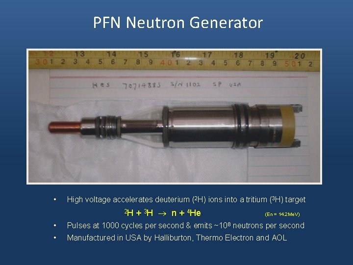 PFN Neutron Generator • High voltage accelerates deuterium (2 H) ions into a tritium