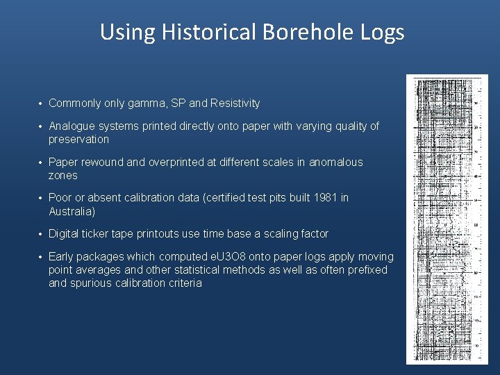 Using Historical Borehole Logs • Commonly gamma, SP and Resistivity • Analogue systems printed