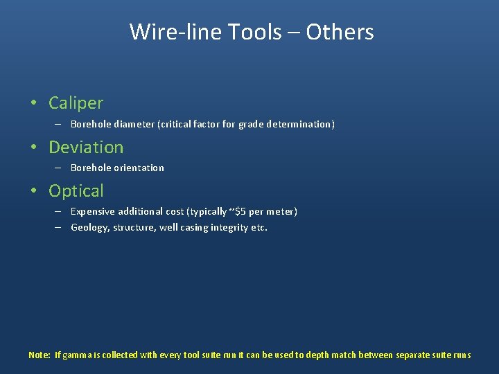 Wire-line Tools – Others • Caliper – Borehole diameter (critical factor for grade determination)