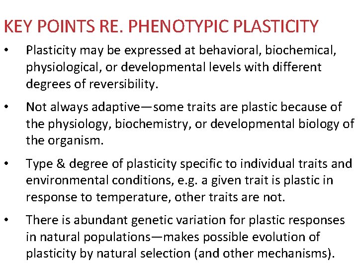 KEY POINTS RE. PHENOTYPIC PLASTICITY • Plasticity may be expressed at behavioral, biochemical, physiological,