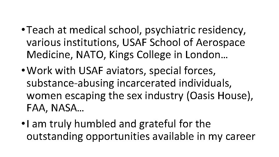  • Teach at medical school, psychiatric residency, various institutions, USAF School of Aerospace