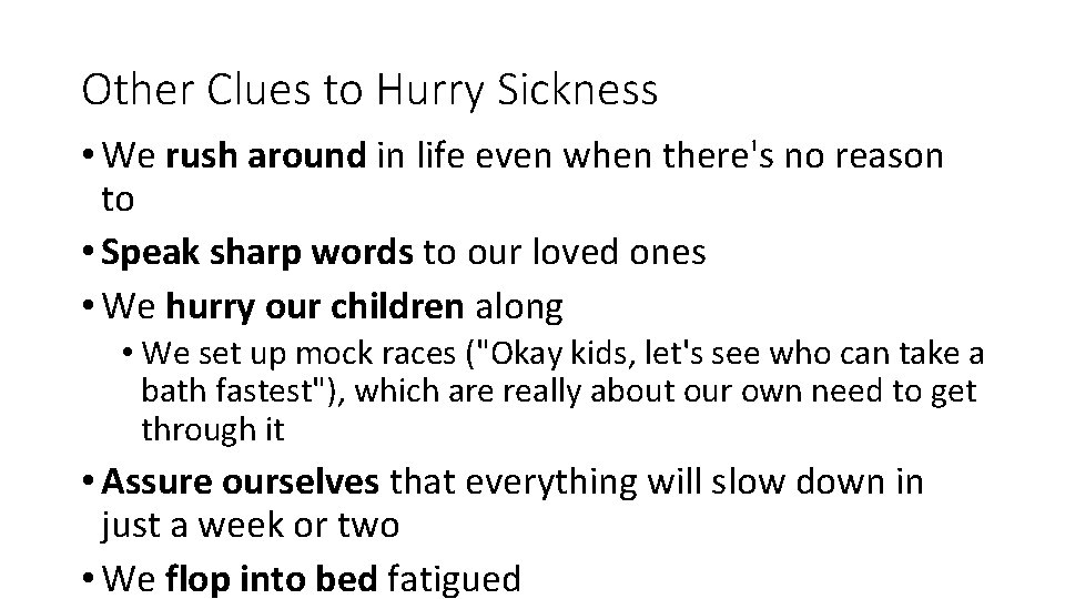 Other Clues to Hurry Sickness • We rush around in life even when there's