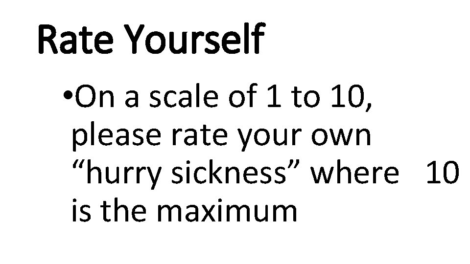 Rate Yourself • On a scale of 1 to 10, please rate your own