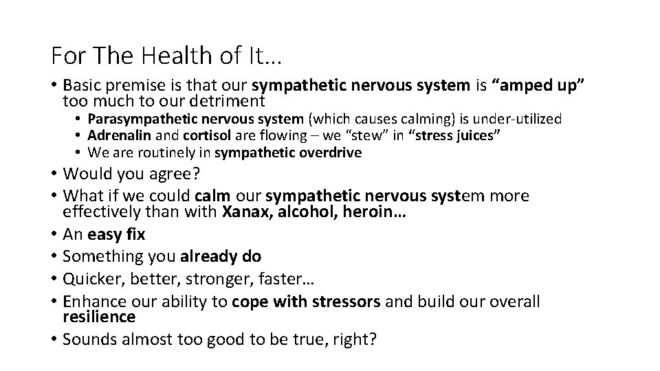 For The Health of It… • Basic premise is that our sympathetic nervous system