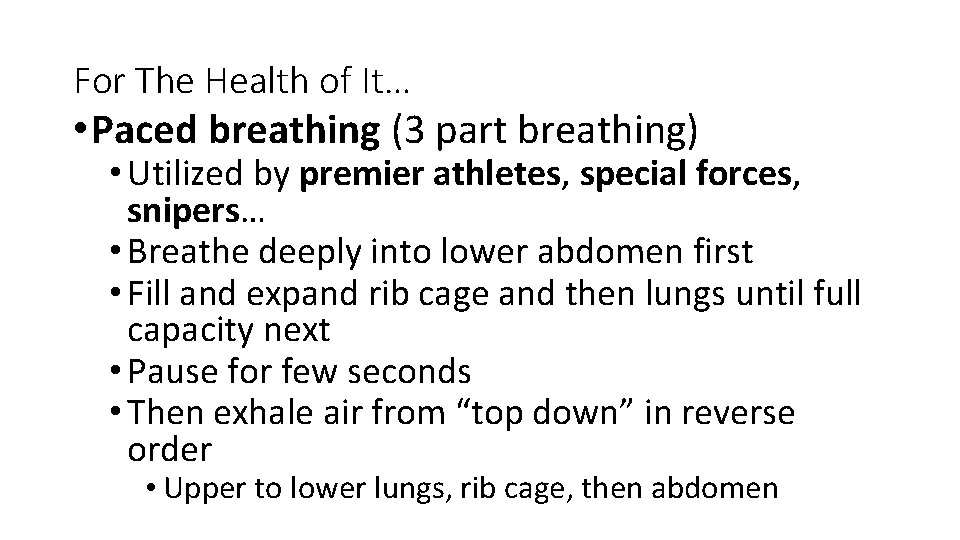 For The Health of It… • Paced breathing (3 part breathing) • Utilized by