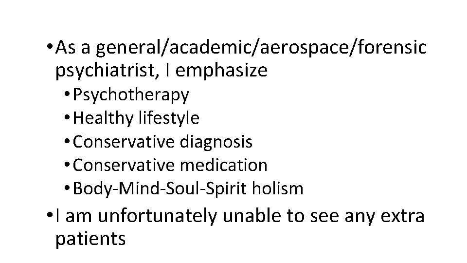  • As a general/academic/aerospace/forensic psychiatrist, I emphasize • Psychotherapy • Healthy lifestyle •