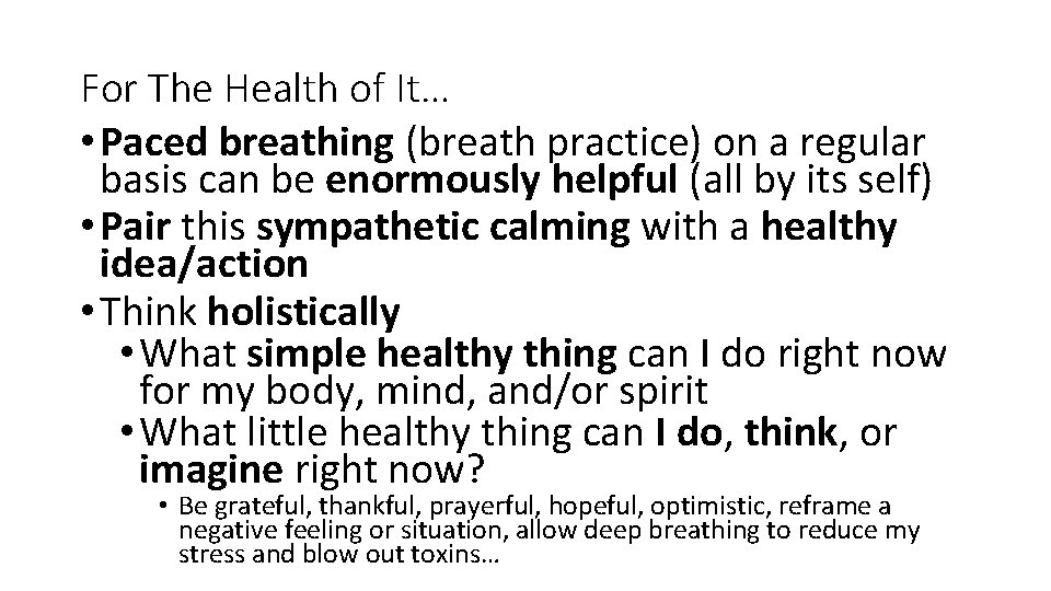For The Health of It… • Paced breathing (breath practice) on a regular basis