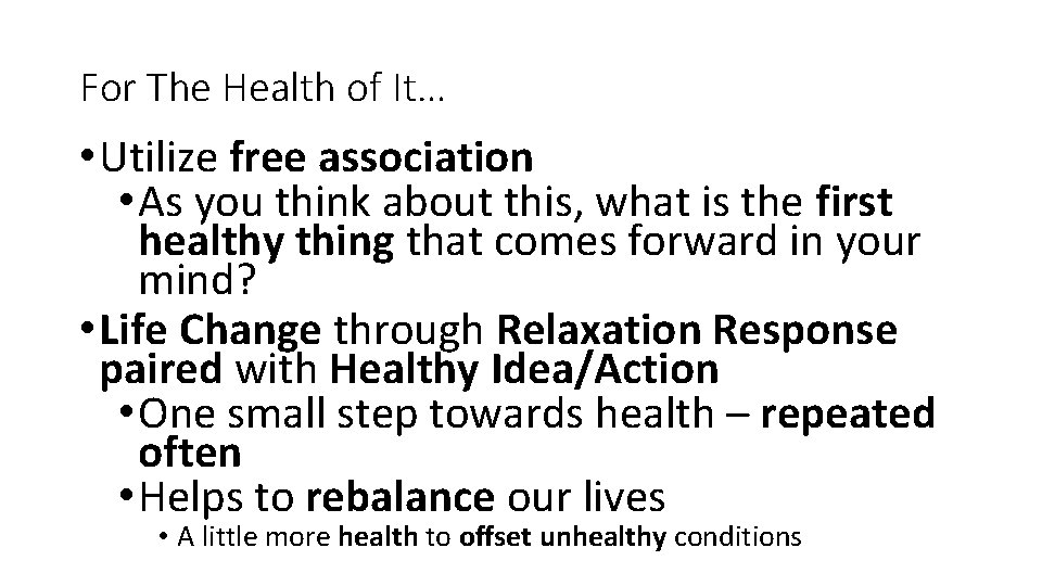 For The Health of It… • Utilize free association • As you think about