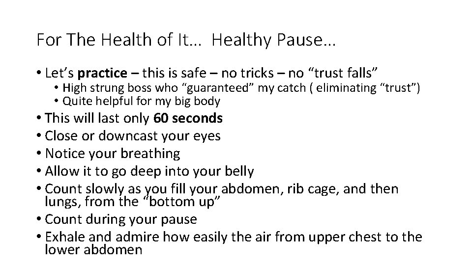For The Health of It… Healthy Pause… • Let’s practice – this is safe