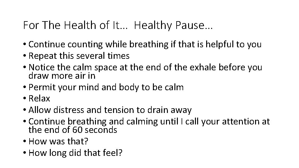 For The Health of It… Healthy Pause… • Continue counting while breathing if that