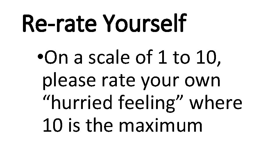 Re-rate Yourself • On a scale of 1 to 10, please rate your own
