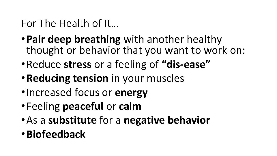 For The Health of It… • Pair deep breathing with another healthy thought or