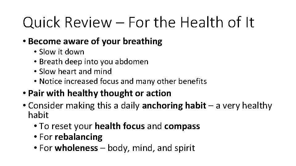 Quick Review – For the Health of It • Become aware of your breathing