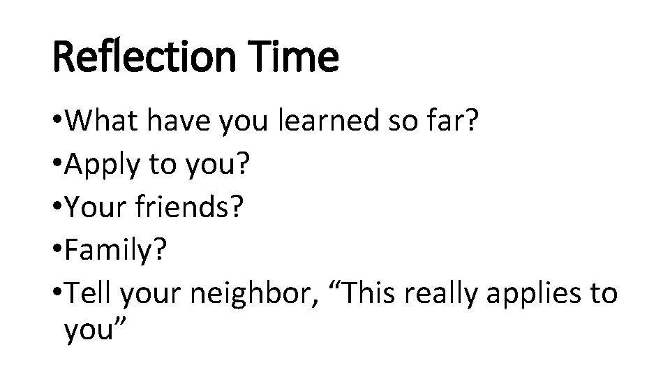Reflection Time • What have you learned so far? • Apply to you? •