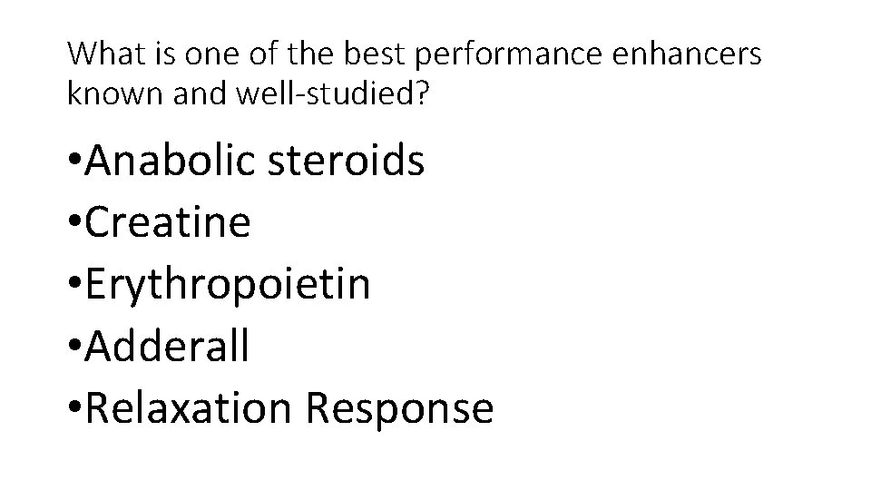 What is one of the best performance enhancers known and well-studied? • Anabolic steroids