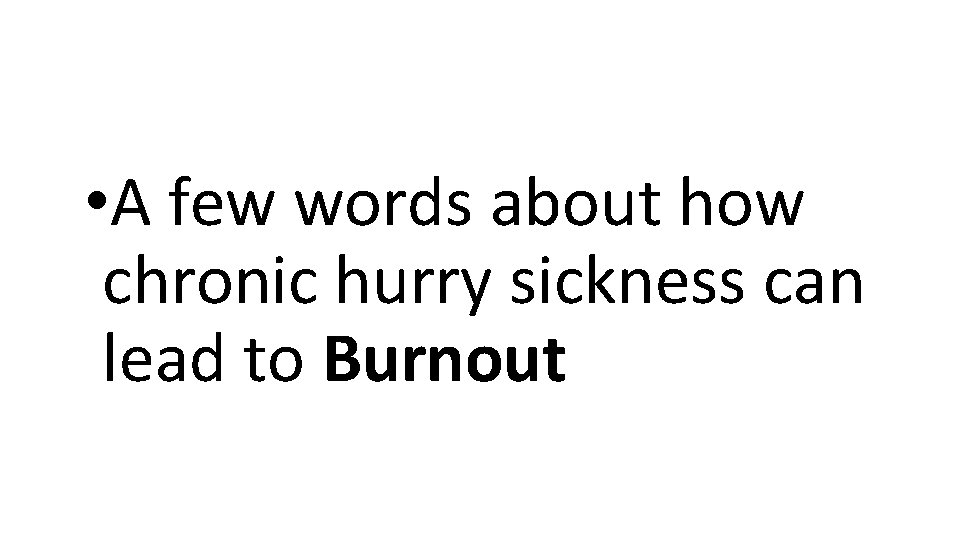  • A few words about how chronic hurry sickness can lead to Burnout