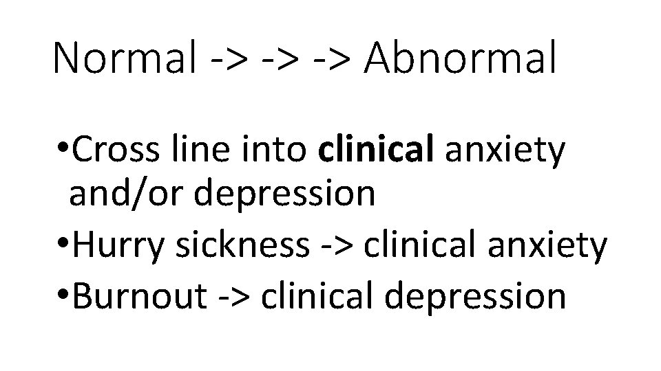 Normal -> -> -> Abnormal • Cross line into clinical anxiety and/or depression •