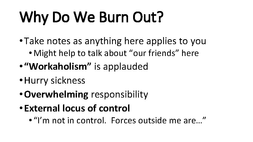 Why Do We Burn Out? • Take notes as anything here applies to you
