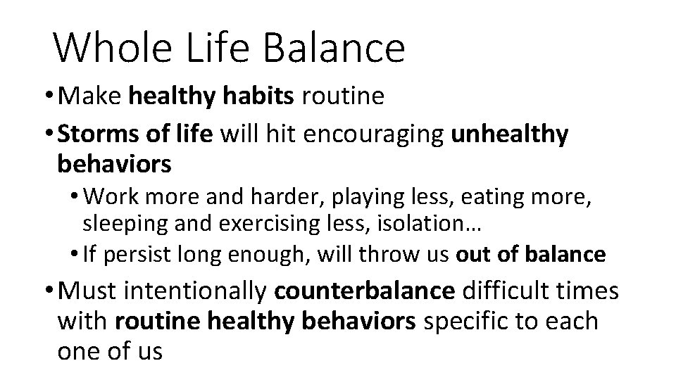 Whole Life Balance • Make healthy habits routine • Storms of life will hit