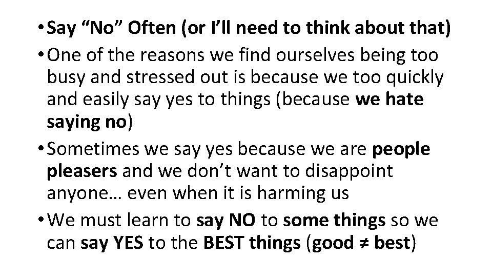  • Say “No” Often (or I’ll need to think about that) • One