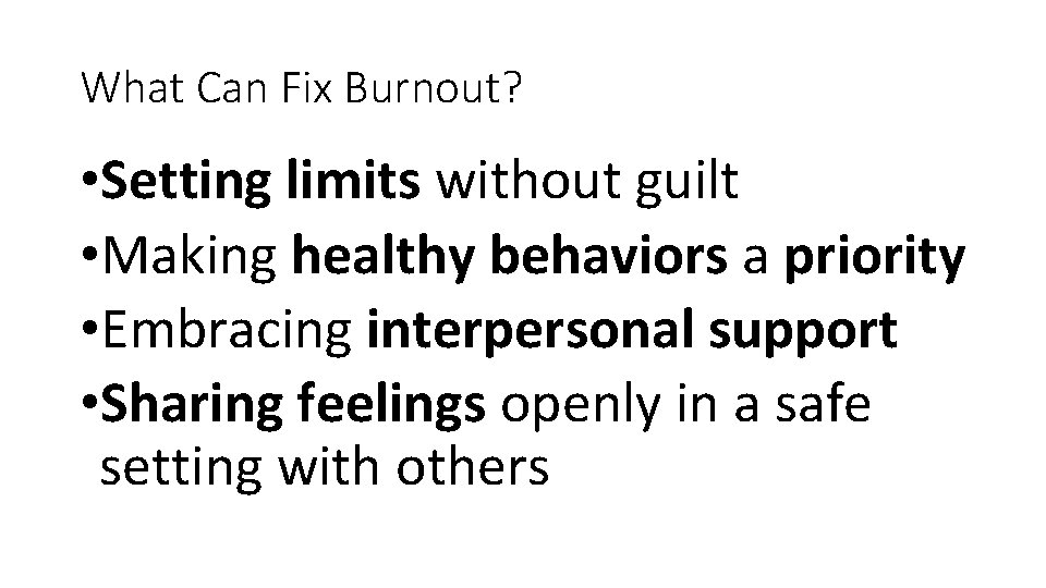 What Can Fix Burnout? • Setting limits without guilt • Making healthy behaviors a