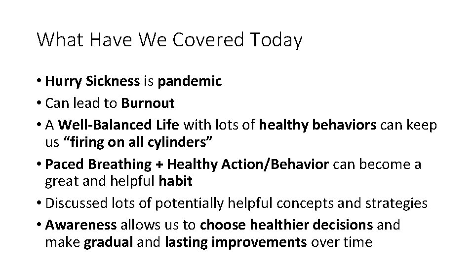 What Have We Covered Today • Hurry Sickness is pandemic • Can lead to