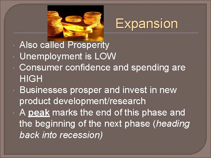 Expansion Also called Prosperity Unemployment is LOW Consumer confidence and spending are HIGH Businesses