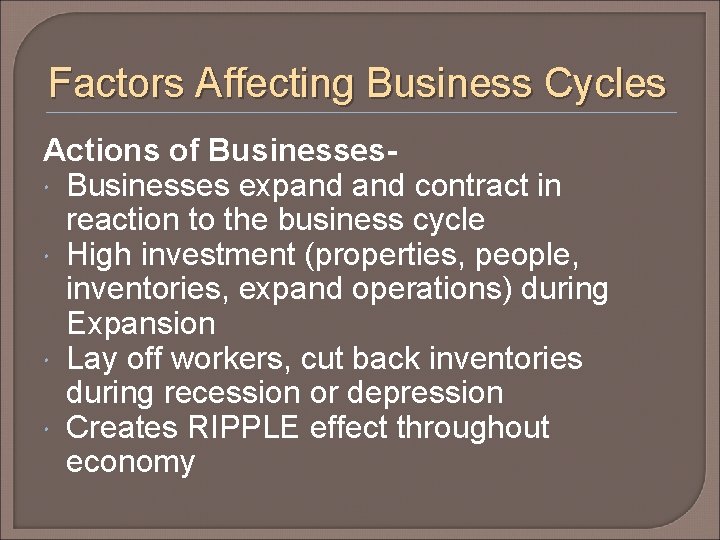 Factors Affecting Business Cycles Actions of Businesses expand contract in reaction to the business