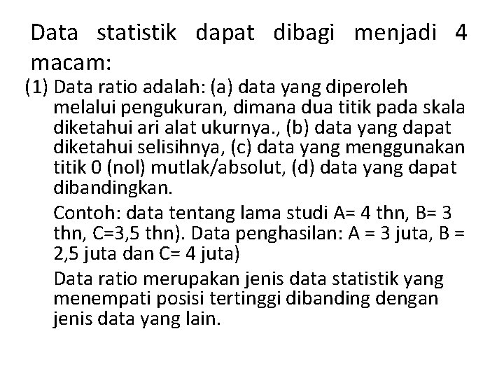 Data statistik dapat dibagi menjadi 4 macam: (1) Data ratio adalah: (a) data yang