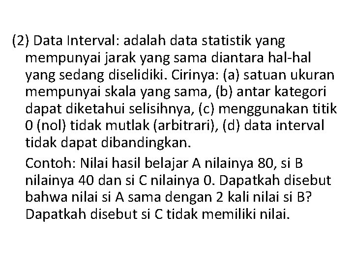 (2) Data Interval: adalah data statistik yang mempunyai jarak yang sama diantara hal-hal yang