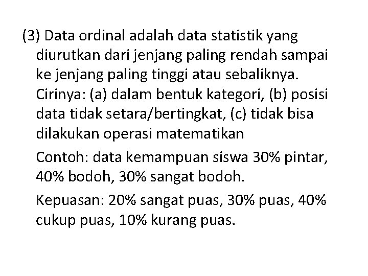 (3) Data ordinal adalah data statistik yang diurutkan dari jenjang paling rendah sampai ke