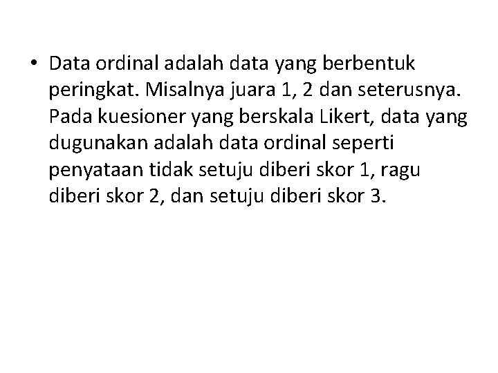  • Data ordinal adalah data yang berbentuk peringkat. Misalnya juara 1, 2 dan