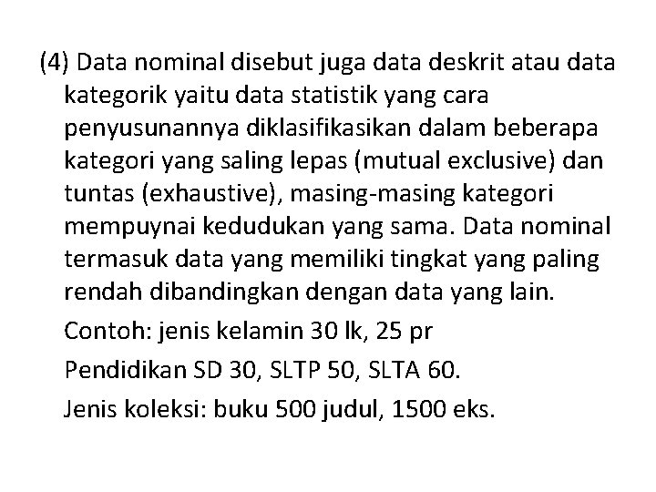 (4) Data nominal disebut juga data deskrit atau data kategorik yaitu data statistik yang
