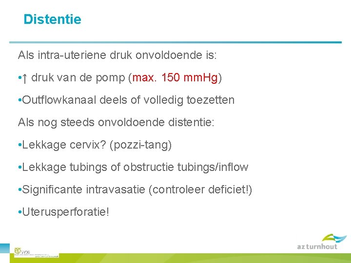 Distentie Als intra-uteriene druk onvoldoende is: • ↑ druk van de pomp (max. 150