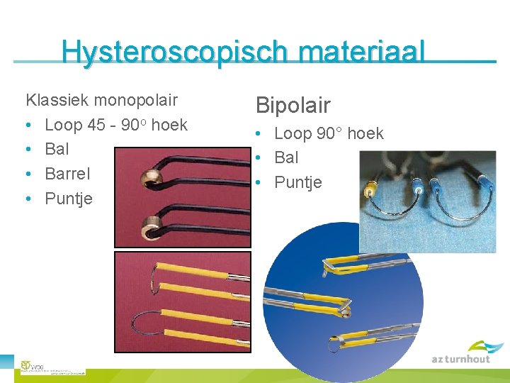 Hysteroscopisch materiaal Klassiek monopolair • Loop 45 - 90 o hoek • Bal •