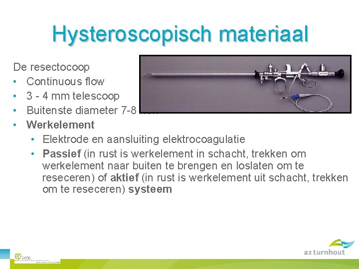 Hysteroscopisch materiaal De resectocoop • Continuous flow • 3 - 4 mm telescoop •