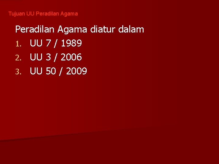 Tujuan UU Peradilan Agama diatur dalam 1. UU 7 / 1989 2. UU 3