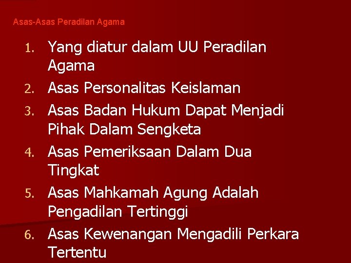 Asas-Asas Peradilan Agama 1. 2. 3. 4. 5. 6. Yang diatur dalam UU Peradilan