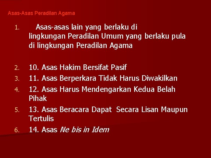 Asas-Asas Peradilan Agama 1. Asas-asas lain yang berlaku di lingkungan Peradilan Umum yang berlaku