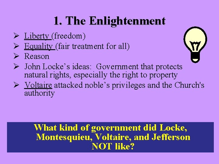 1. The Enlightenment Ø Ø Liberty (freedom) Equality (fair treatment for all) Reason John