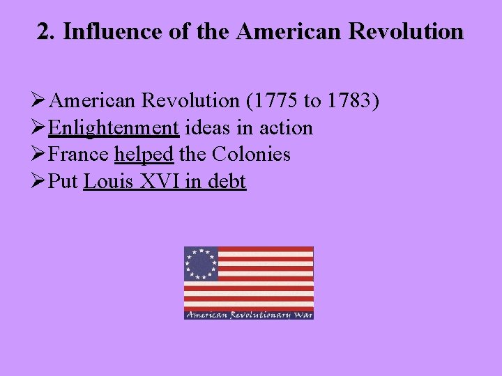 2. Influence of the American Revolution ØAmerican Revolution (1775 to 1783) ØEnlightenment ideas in