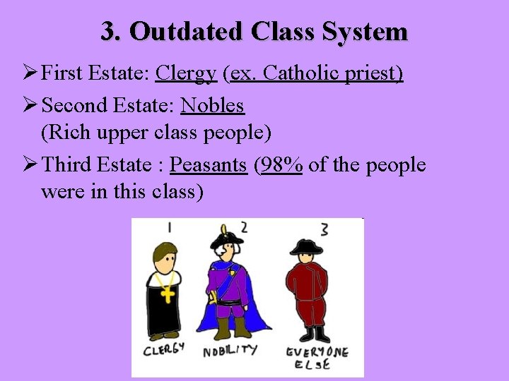 3. Outdated Class System Ø First Estate: Clergy (ex. Catholic priest) Ø Second Estate: