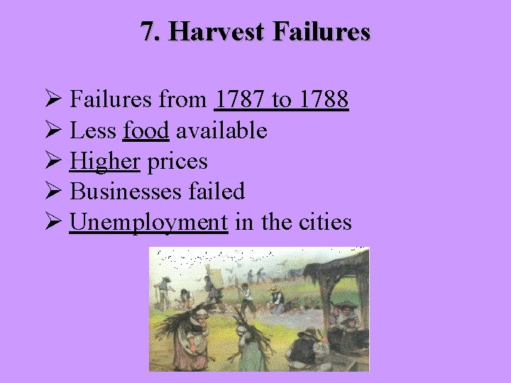 7. Harvest Failures Ø Failures from 1787 to 1788 Ø Less food available Ø