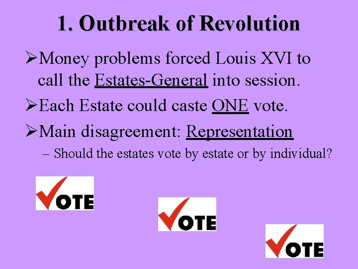 1. Outbreak of Revolution ØMoney problems forced Louis XVI to call the Estates-General into