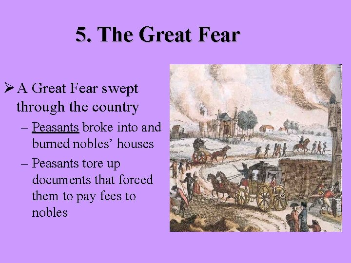 5. The Great Fear Ø A Great Fear swept through the country – Peasants