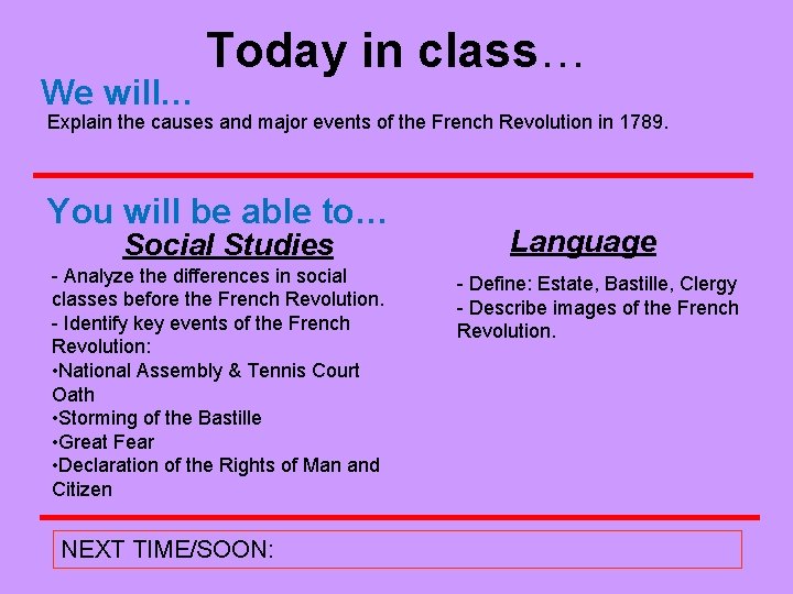 We will… Today in class… Explain the causes and major events of the French