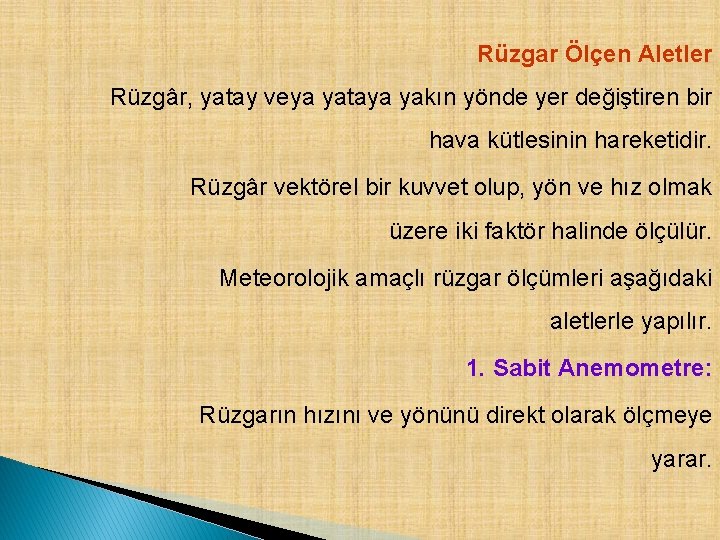 Rüzgar Ölçen Aletler Rüzgâr, yatay veya yataya yakın yönde yer değiştiren bir hava kütlesinin